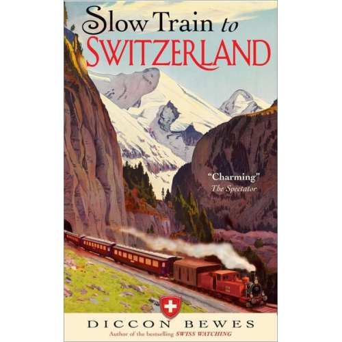 Diccon Bewes - Slow Train to Switzerland