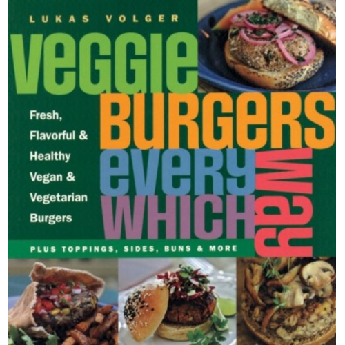 Lukas Volger - Veggie Burgers Every Which Way