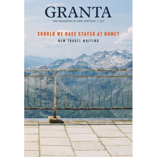 Granta 157: Should We Have Stayed at Home?