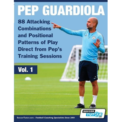 Pep Guardiola - 88 Attacking Combinations and Positional Patterns of Play Direct from Pep's Training Sessions