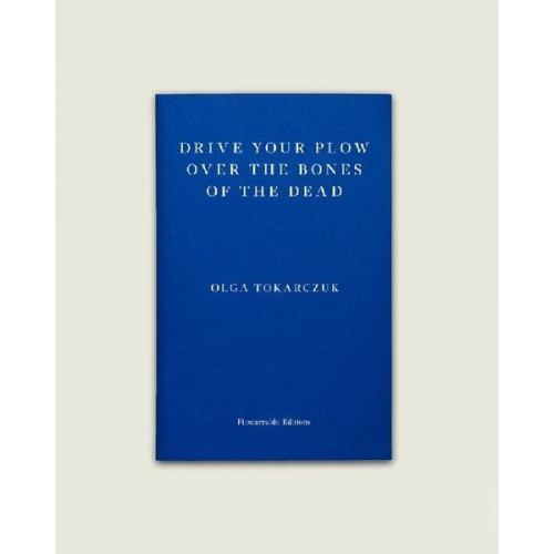 Olga Tokarczuk - Drive your Plow over the Bones of the Dead