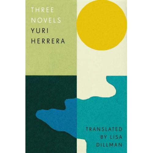 Yuri Herrera - Three Novels