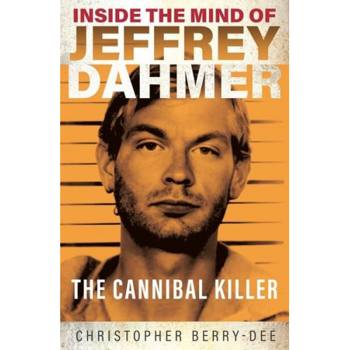 Christopher Berry Dee - Inside the Mind of Jeffrey Dahmer