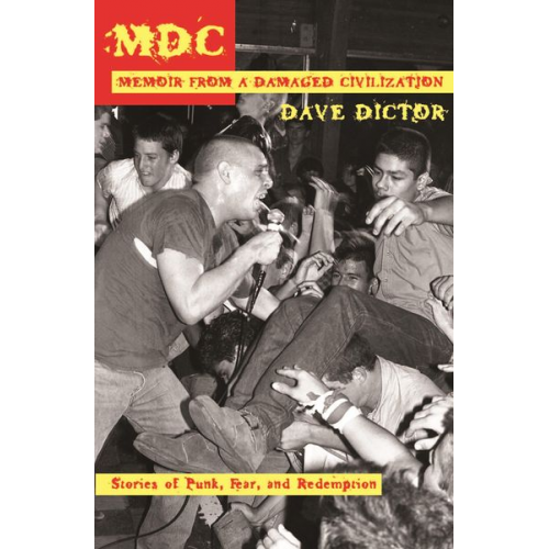 Dave Dictor - MDC: Memoir from a Damaged Civilization: Stories of Punk, Fear, and Redemption