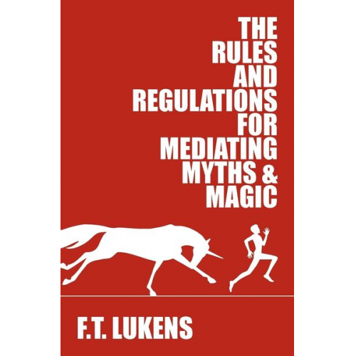 F. T. Lukens - The Rules and Regulations for Mediating Myths & Magic