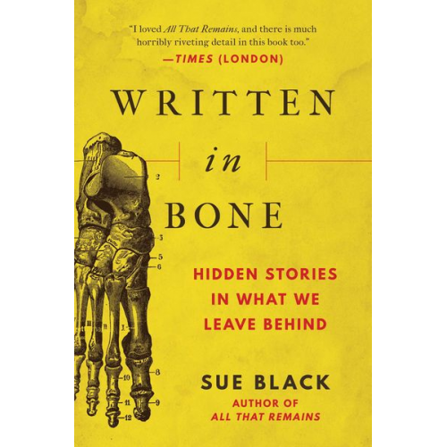 Sue Black - Written in Bone: Hidden Stories in What We Leave Behind