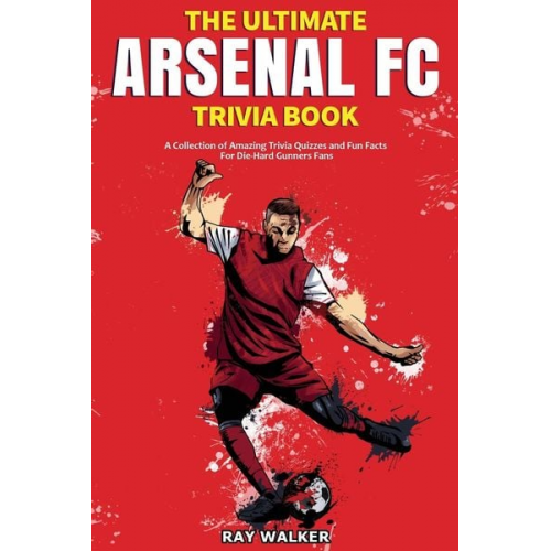 Ray Walker - The Ultimate Arsenal FC Trivia Book