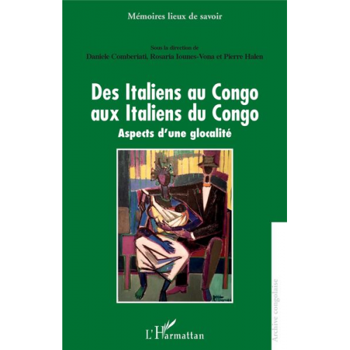 Daniele Comberiati Pierre Halen Rosaria Iounes-Vona - Des Italiens au Congo aux Italiens du Congo