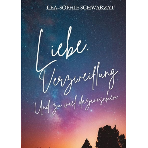 Lea-Sophie Schwarzat - Liebe. Verzweiflung. Und zu viel dazwischen.