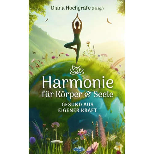 Diana Hochgräfe Anke Sünger Fabienne Fust Gabrièle Franklin Milena Kostic - Harmonie für Körper & Seele - Finde deine Balance auf allen Ebenen