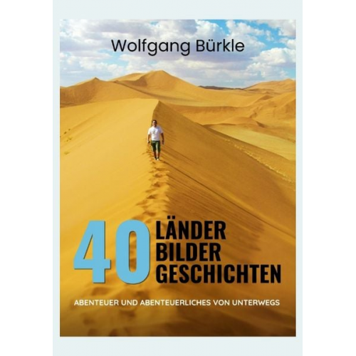 Wolfgang Bürkle - 40 Länder - 40 Bilder - 40 Geschichten