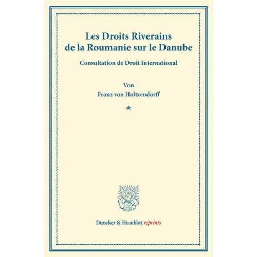 Franz Holtzendorff - Les Droits Riverains de la Roumanie sur le Danube.