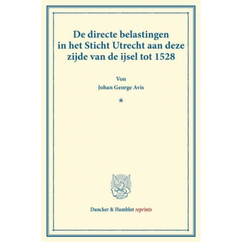 Johan George Avis - De directe belastingen in het Sticht Utrecht aan deze zijde van de ijsel tot 1528.