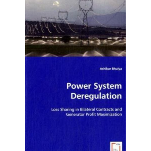 Ashikur Bhuiya - Bhuiya, A: Power System Deregulation