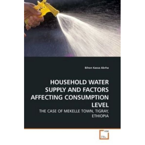 Bihon Kassa Abrha - Abrha, B: Household Water Supply and Factors Affecting Consu