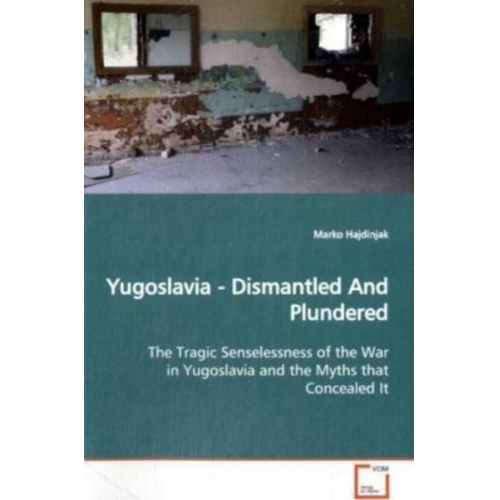 Marko Hajdinjak - Hajdinjak, M: Yugoslavia - Dismantled And Plundered