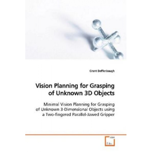 Grant Deffenbaugh - Deffenbaugh, G: Vision Planning for Grasping of Unknown 3D O