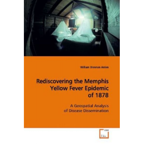 William Brennan Arden - Arden, W: Rediscovering the Memphis Yellow Fever Epidemic of