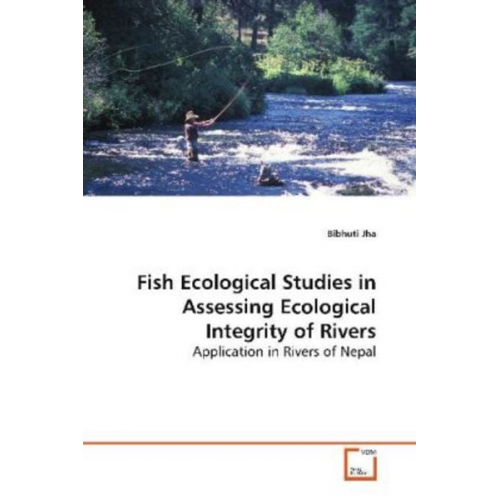 Bibhuti Jha - Jha, B: Fish Ecological Studies in Assessing EcologicalInteg