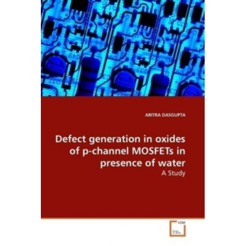 Aritra Dasgupta - DASGUPTA, A: Defect generation in oxides of p-channel MOSFET