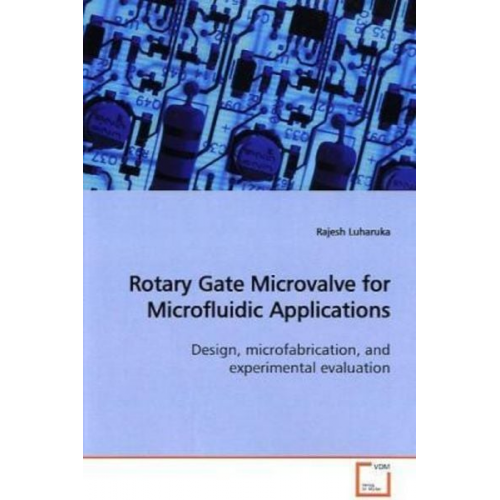 Rajesh Luharuka - Luharuka, R: Rotary Gate Microvalve for Microfluidic Applica