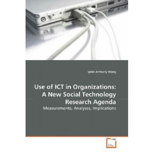 IpKin Anthony Wong - Wong, I: Use of ICT in Organizations: A New Social Technolog