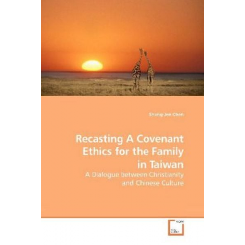 Shang-Jen Chen - Chen, S: Recasting A Covenant Ethics for the Family in Taiwa