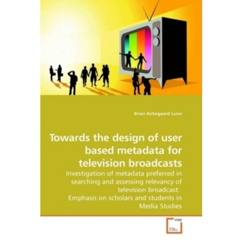 Brian Kirkegaard Lunn - Lunn, B: Towards the design of user based metadata for telev