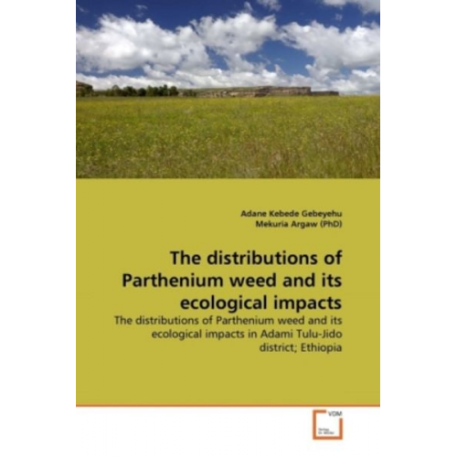 Adane Kebede Gebeyehu Mekuria Argaw - Gebeyehu, A: Distributions of Parthenium weed and its ecol