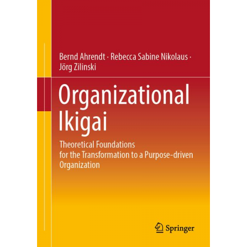 Bernd Ahrendt Rebecca Sabine Nikolaus Jörg Zilinski - Organizational Ikigai