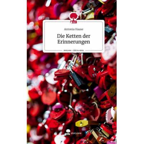 Antonia Haase - Haase, A: Ketten der Erinnerungen. Life is a Story - story.o