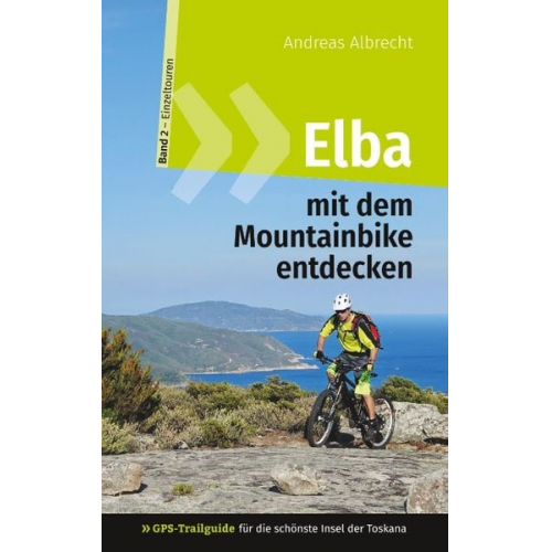 Andreas Albrecht - Elba mit dem Mountainbike entdecken 2 - GPS-Trailguide für die schönste Insel der Toskana