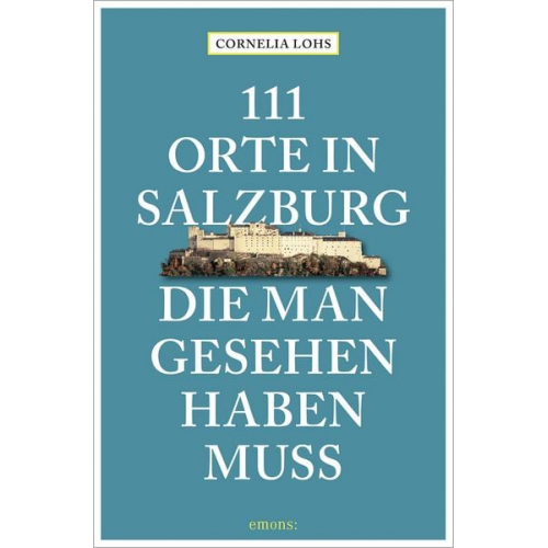 Cornelia Lohs - 111 Orte in Salzburg, die man gesehen haben muss