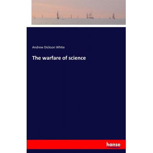 Andrew Dickson White - The warfare of science