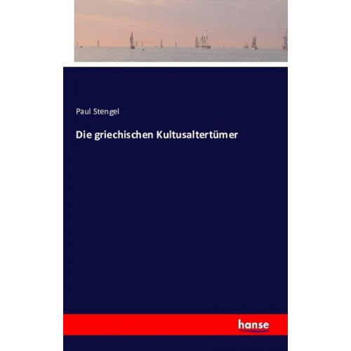 Paul Stengel - Die griechischen Kultusaltertümer