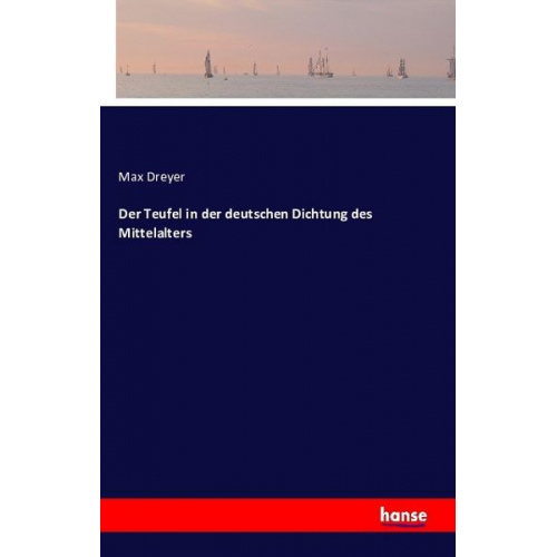 Max Dreyer - Der Teufel in der deutschen Dichtung des Mittelalters