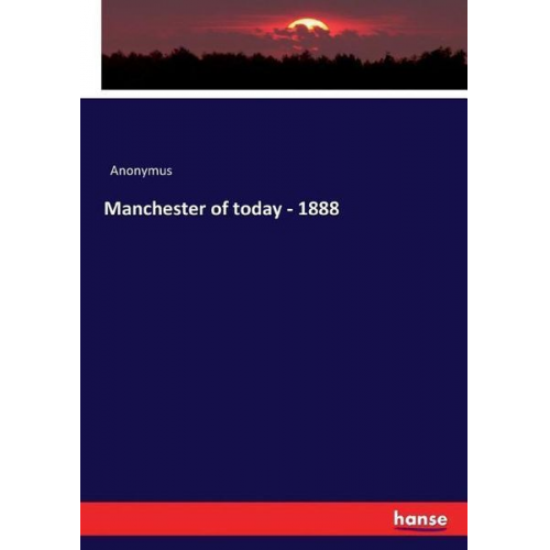 Manchester of today - 1888