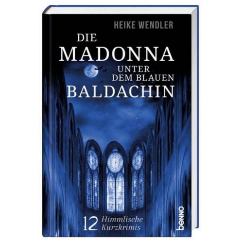 Heike Wendler - Die Madonna unter dem blauen Baldachin