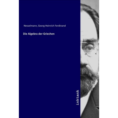 Georg Heinrich Ferdinand Nesselmann - Die Algebra der Griechen