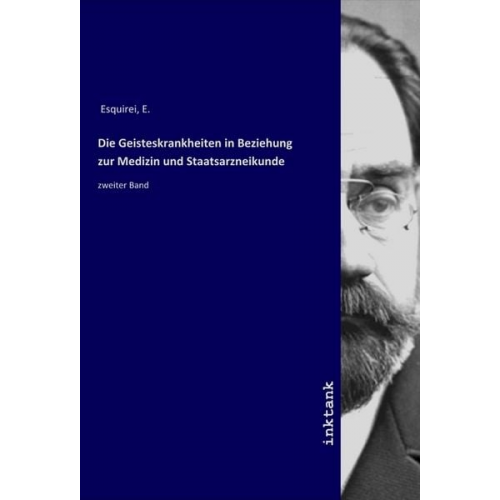 E. Esquirei - Die Geisteskrankheiten in Beziehung zur Medizin und Staatsarzneikunde