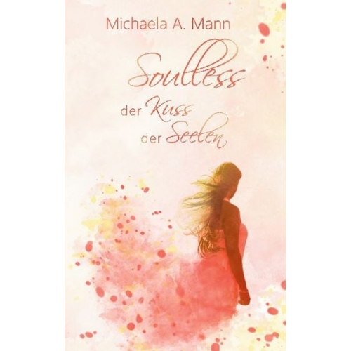 Michaela A. Mann - Soulless - Der Kuss der Seelen