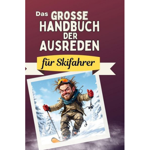 Anna Schmitt - Das große Handbuch der Ausreden für Skifahrer