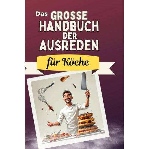 Julian Keller - Das große Handbuch der Ausreden für Köche