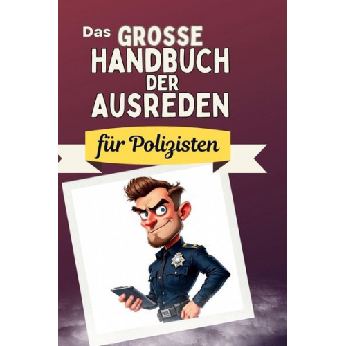 Alexander Bauer - Das große Handbuch der Ausreden für Polizisten