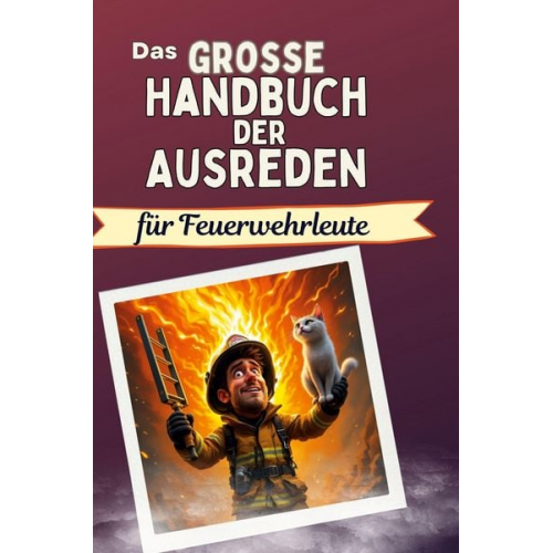 Elias König - Das große Handbuch der Ausreden für Feuerwehrleute