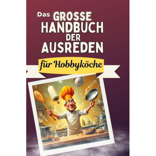 Emilia Schmitz - Das große Handbuch der Ausreden für Hobbyköche