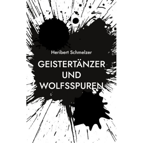 Heribert Schmelzer - Geistertänzer und Wolfsspuren