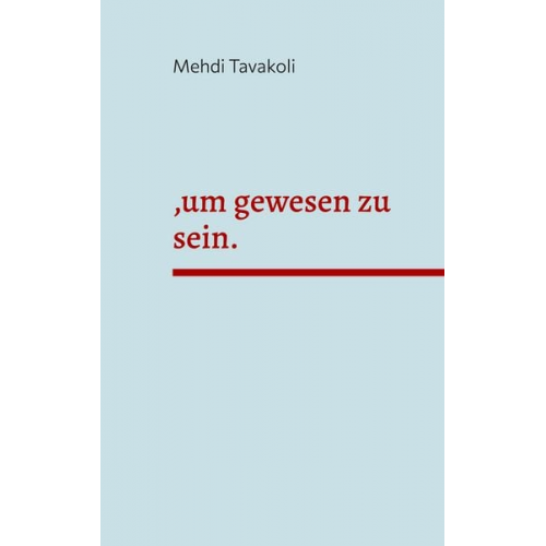 Mehdi Tavakoli - ,um gewesen zu sein.