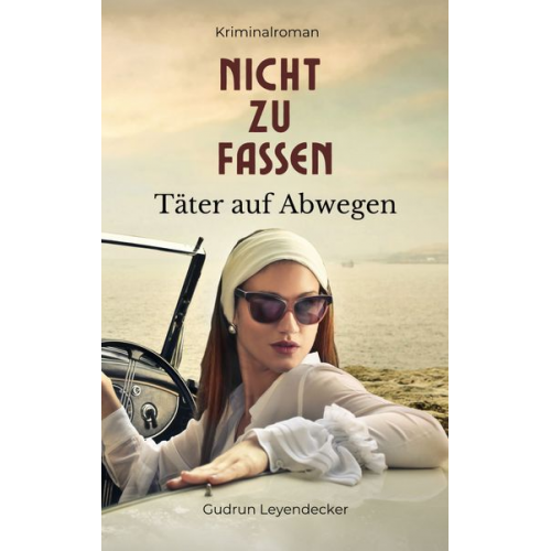 Gudrun Leyendecker - Nicht zu fassen - Täter auf Abwegen