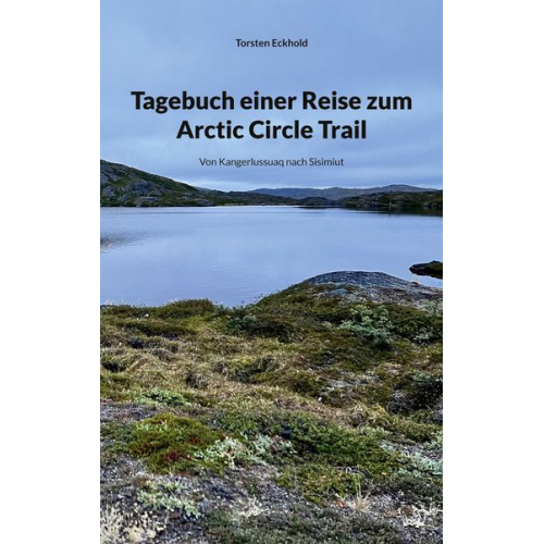 Torsten Eckhold - Tagebuch einer Reise zum Arctic Circle Trail